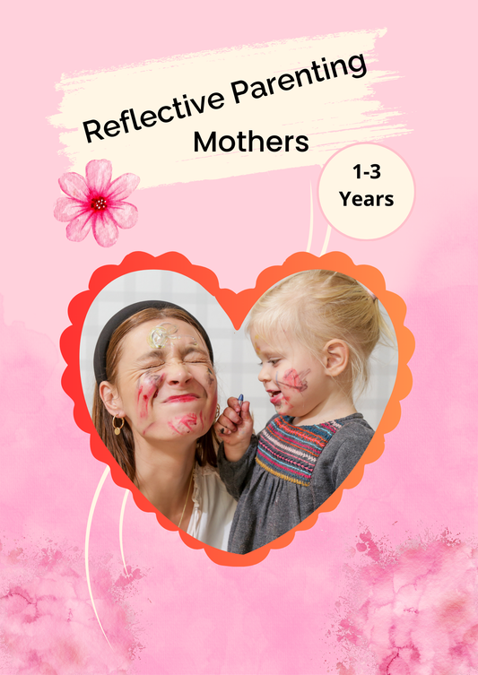Reflective Parenting -Mothers 1 - 3 year olds